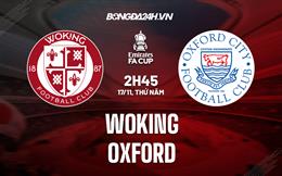 Nhận định - soi kèo Woking vs Oxford 2h45 ngày 17/11 (FA Cup 2022/23)