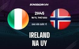Nhận định bóng đá Ireland vs Na Uy 2h45 ngày 18/11 (Giao hữu quốc tế)