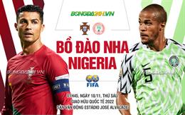 Nhận định Bồ Đào Nha vs Nigeria (01h45 ngày 18/11): Gạt lùm xùm Ronaldo qua một bên