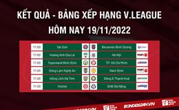 Kết quả - Bảng xếp hạng V.League 2022 hôm nay 19/11: Tạm biệt!