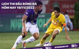 Lịch thi đấu bóng đá hôm nay 19/11: Vòng cuối V.League 2022