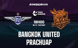 Nhận định Bangkok United vs Prachuap 18h00 ngày 19/11 (VĐQG Thái Lan 2022/23)