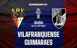 Nhận định Vilafranquense vs Guimaraes 3h30 ngày 20/11 (Cúp Liên đoàn BĐN 2022/23)