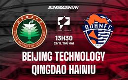 Nhận định Beijing Technology vs Qingdao Hainiu 13h30 ngày 21/11 (Hạng 2 Trung Quốc 2022)