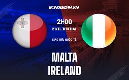 Nhận định -  Malta vs Ireland 2h00 ngày 21/11 (Giao hữu quốc tế)