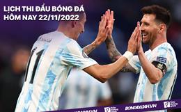 Lịch thi đấu bóng đá hôm nay 22/11: Argentina đấu Saudi Arabia; Pháp đụng độ Úc