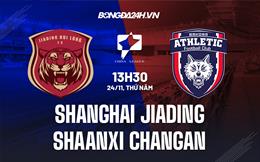 Nhận định Shanghai Jiading vs Shaanxi Changan 13h30 ngày 24/11 (Hạng 2 Trung Quốc 2022)