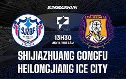 Nhận định Shijiazhuang Gongfu vs Heilongjiang Ice City 13h30 ngày 25/11 (Hạng 2 Trung Quốc 2022)