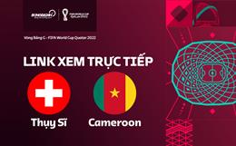 Trực tiếp Thụy Sĩ vs Cameroon link xem bóng đá World Cup 2022 VTV5