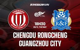 Nhận định Chengdu Rongcheng vs Guangzhou City 18h00 ngày 25/11 (VĐQG Trung Quốc 2022)