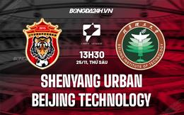 Nhận định Shenyang Urban vs Beijing Technology 13h30 ngày 25/11 (Hạng 2 Trung Quốc 2022)