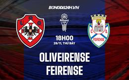 Nhận định Oliveirense vs Feirense 18h00 ngày 26/11 (Cúp Liên đoàn BĐN 2022/23)