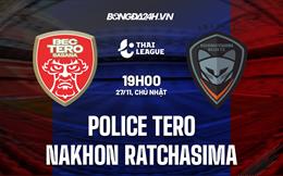 Nhận định Police Tero vs Nakhon Ratchasima 19h00 ngày 27/11 (VĐQG Thái Lan 2022/23)