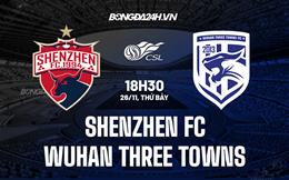 Nhận định Shenzhen FC vs Wuhan Three Towns 18h30 ngày 26/11 (VĐQG Trung Quốc 2022)