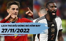 Lịch thi đấu bóng đá hôm nay 27/11/2022: Tây Ban Nha đối đầu Đức