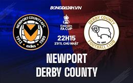 Nhận định - soi kèo Newport vs Derby County 22h15 ngày 27/11 (FA Cup 2022/23)