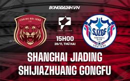 Nhận định Shanghai Jiading vs Shijiazhuang Gongfu 13h30 ngày 28/11 (Hạng 2 Trung Quốc 2022)