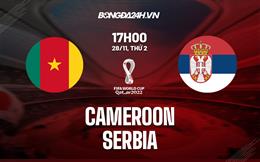 Kết quả Cameroon vs Serbia: Cú sốc không bất ngờ