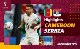 Link xem video tổng hợp nhanh Cameroon vs Serbia: Ngược dòng ngoạn mục