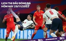 Lịch thi đấu bóng đá hôm nay 29/11: Wales vs Anh; Hà Lan vs Qatar