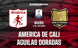 Nhận định America de Cali vs Aguilas Doradas 06h00 ngày 01/12 (VĐQG Colombia 2022)