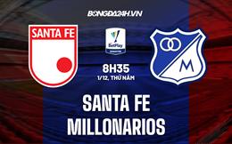 Nhận định Santa Fe vs Millonarios 8h35 ngày 1/12 (VĐQG Colombia 2022)