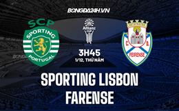 Nhận định Sporting Lisbon vs Farense 3h45 ngày 1/12 (Cúp Liên đoàn BĐN 2022/23)