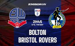 Nhận định -  Bolton vs Bristol Rovers 2h45 ngày 3/12 (Hạng 3 Anh 2022/23)