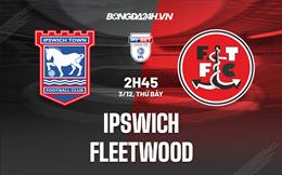 Nhận định, dự đoán Ipswich vs Fleetwood 2h45 ngày 3/12(Hạng 3 Anh 2022/23)