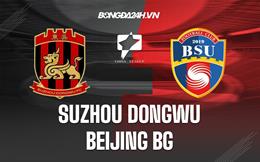 Nhận định Suzhou Dongwu vs Beijing BG 13h00 ngày 4/12 (Hạng 2 Trung Quốc 2022)