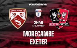 Nhận định bóng đá Morecambe vs Exeter 02h45 ngày 3/12 (Hạng 3 Anh 2022/23)