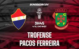 Nhận định Trofense vs Pacos Ferreira 3h45 ngày 4/12 (Cúp Liên đoàn BĐN 2022/23)