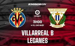 Nhận định Villarreal B vs Leganes 0h30 ngày 4/12 (Hạng 2 Tây Ban Nha 2022/23)