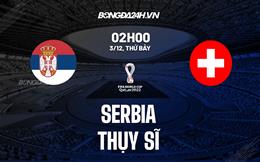 Trực tiếp Dự đoán - Phân tích kết quả Serbia vs Thụy Sĩ: Dừng lại ở 5 bàn