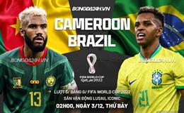 Nhận định Cameroon vs Brazil (02h00 ngày 3/12): Mục tiêu thử nghiệm