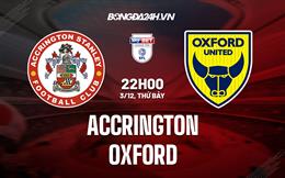 Nhận định - soi kèo Accrington vs Oxford 22h00 ngày 3/12 (Hạng 3 Anh 2022/23)