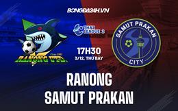 Nhận định Ranong vs Samut Prakan 17h30 ngày 3/12 (Hạng 2 Thái Lan 2022/23)