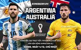 Nhọc nhằn đánh bại Australia, Argentina vượt qua vòng 1/8 World Cup 2022