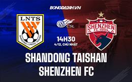 Nhận định Shandong Taishan vs Shenzhen FC 14h30 ngày 4/12 (VĐQG Trung Quốc 2022)