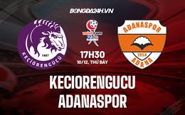 Nhận định Keciorengucu vs Adanaspor 17h30 ngày 10/12 (Hạng 2 Thổ Nhĩ Kỳ 2022/23)