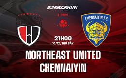 Nhận định Northeast United vs Chennaiyin 21h00 ngày 10/12 (VĐQG Ấn Độ 2022)