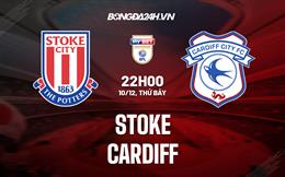 Nhận định -  Stoke vs Cardiff 22h00 ngày 10/12 (Hạng Nhất Anh 2022/23)