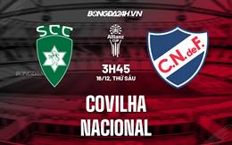 Nhận định Covilha vs Nacional 3h45 ngày 15/12 (Cúp Liên đoàn BĐN 2022/23)