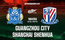 Nhận định Guangzhou City vs Shanghai Shenhua 18h30 ngày 14/12 (VĐQG Trung Quốc 2022)