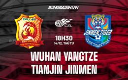 Nhận định Wuhan Yangtze vs Tianjin Jinmen 16h00 ngày 14/12 (VĐQG Trung Quốc 2022)