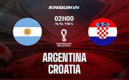 Kết quả Argentina vs Croatia: Đại diện Nam Mỹ vào chung kết