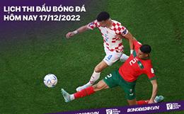 Lịch thi đấu bóng đá hôm nay 17/12/2022: Croatia vs Morocco