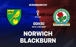 Nhận định -  Norwich vs Blackburn 0h30 ngày 18/12 (Hạng Nhất Anh 2022/23)