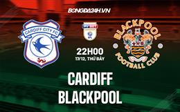 Nhận định - dự đoán Cardiff vs Blackpool 22h00 ngày 17/12 (Hạng nhất Anh 2022/23)