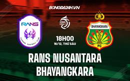 Nhận định RANS Nusantara vs Bhayangkara 18h00 ngày 16/12 (VĐQG Indonesia 2022/23)